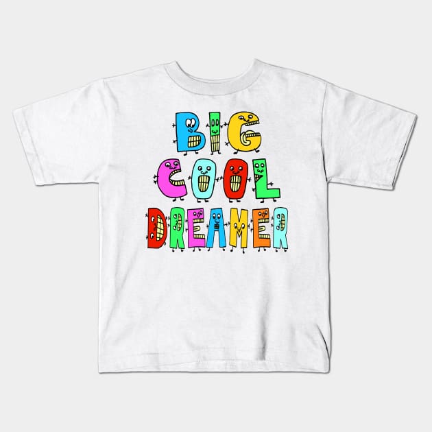 Big Cool Dreamer Cute Fun Dancing Letters Kids T-Shirt by Olloway